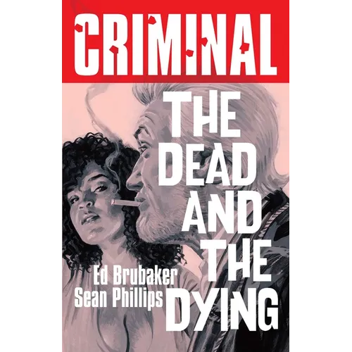Criminal Volume 3: The Dead and the Dying (New Edition)