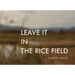 Leave It in the Rice Field