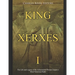 King Xerxes I: The Life and Legacy of the Achaemenid Persian Empire's Most Notorious Ruler