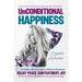 Unconditional Happiness: 38 Highly Effective Ways to Release Resistance, and help you find relief, peace, contentment & joy without anyone or a