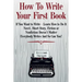 How To Write Your First Book: "If You Want to Write - Learn How to Do It. Novel, Short Story, Fiction or Nonfiction Doesn't Matter. Everybody Writes