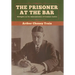 The Prisoner at the Bar: Sidelights on the Administration of Criminal Justice