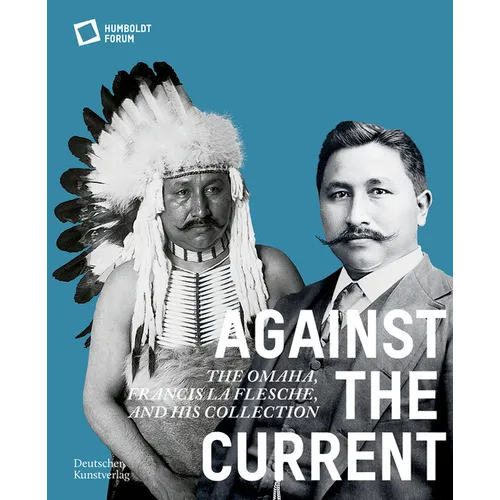 Against the Current: The Omaha. Francis La Flesche and His Collection