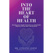 Into the Heart of Health: Reaching Your Health Threshold, an Unshakeable Balance in Mind, Body, and Emotions