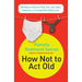 How Not to ACT Old: 185 Ways to Pass for Phat, Sick, Dope, Awesome, or at Least Not Totally Lame
