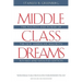 Middle Class Dreams: The Politics and Power of the New American Majority, Revised and Updated Edition