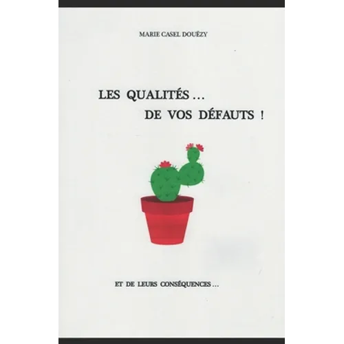 Les Qualités De Vos Défauts: et de leurs conséquences