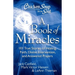 Chicken Soup for the Soul: A Book of Miracles: 101 True Stories of Healing, Faith, Divine Intervention, and Answered Prayers