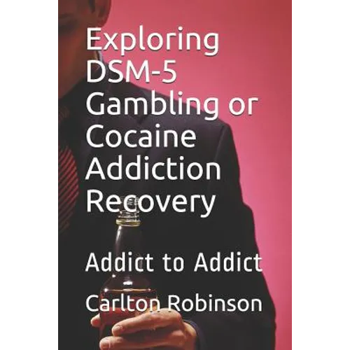 Exploring Dsm-5 Gambling or Cocaine Addiction Recovery: Addict to Addict