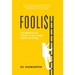 Foolish: How Investors Get Worked Up and Worked Over by the System