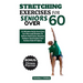 Stretching Exercises For Seniors Over 60: 10 Minutes Daily Exercises For Men And Women To Relieve Back Pain, Improve Balance And Posture And Reduce Th
