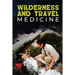 Wilderness and Travel Medicine: A Complete Wilderness Medicine and Travel Medicine Handbook