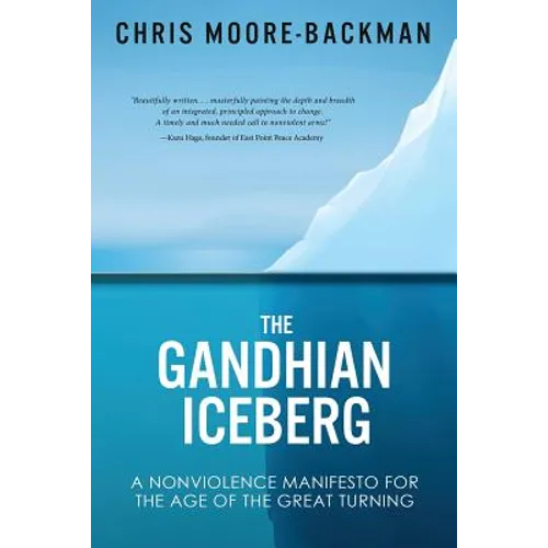 The Gandhian Iceberg: A Nonviolence Manifesto for the Age of the Great Turning