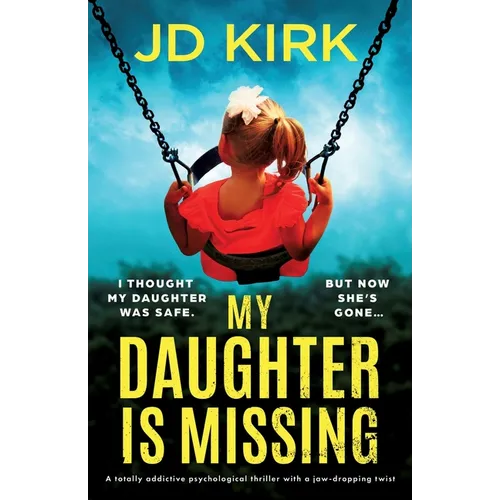 My Daughter Is Missing: A totally addictive psychological thriller with a jaw-dropping twist