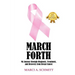 March Forth: My Journey through Diagnosis, Treatment, and Recovery From Breast Cancer