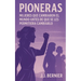 Pioneras: Mujeres Que Cambiaron El Mundo Antes de Que Se Les Permitiera Cambiarlo