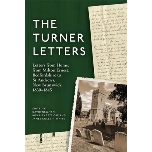 The Turner Letters: Letters from Home: From Milton Ernest, Bedfordshire to St Andrews, New Brunswick, 1830-1845