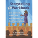 The Storytelling 101 Workbook: Get Started in the Art and Practice of Oral Storytelling
