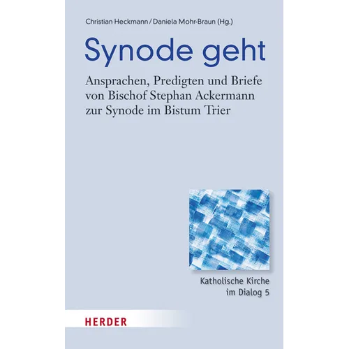 Synode Geht: Ansprachen, Predigten Und Briefe Von Bischof Stephan Ackermann Zur Synode Im Bistum Trier