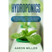 Hydroponics: A Beginner's Guide to Understanding Step by Step How to Build Your Own Hydroponics Gardening System (Indoor and Outdoo