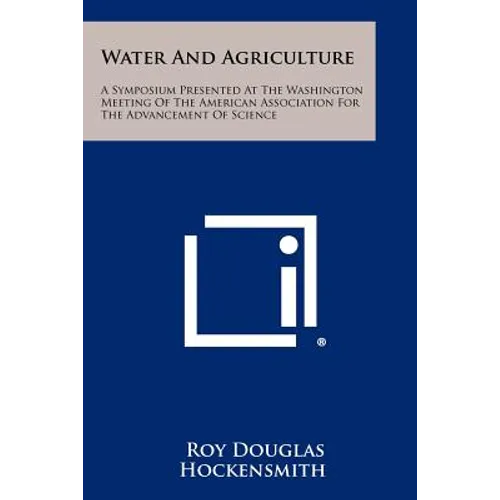 Water And Agriculture: A Symposium Presented At The Washington Meeting Of The American Association For The Advancement Of Science