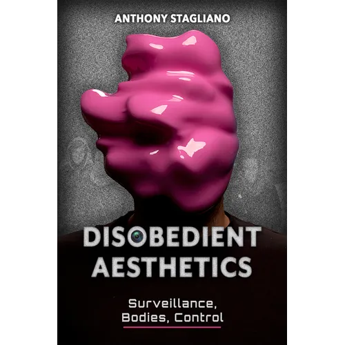 Disobedient Aesthetics: Surveillance, Bodies, Control