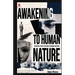 Awakening to Human Nature: The Hidden Forces Behind Why We Think, Desire, Fear, Love, Compete, Conform, and Become Who We Are