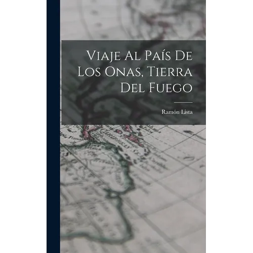 Viaje Al País De Los Onas, Tierra Del Fuego