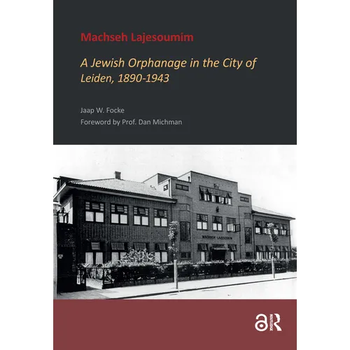 Machseh Lajesoumim: A Jewish Orphanage in the City of Leiden, 1890-1943 - Hardcover