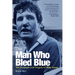 The Man Who Bled Blue: The Triumphs and Tragedy of Mike Lyons
