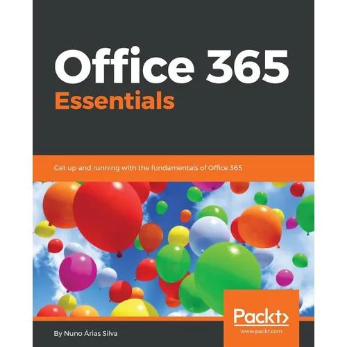 Office 365 Essentials: Get up and running with the fundamentals of Office 365