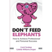 Don't Feed Elephants: How to Achieve Personal and Professional Success