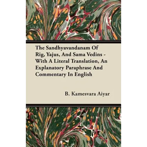The Sandhyavandanam of Rig, Yajus, and Sama Vedins - With a Literal Translation, an Explanatory Paraphrase and Commentary in English