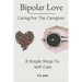 Bipolar Love Caring For The Caregiver: 8 Simple Steps To Self-Care
