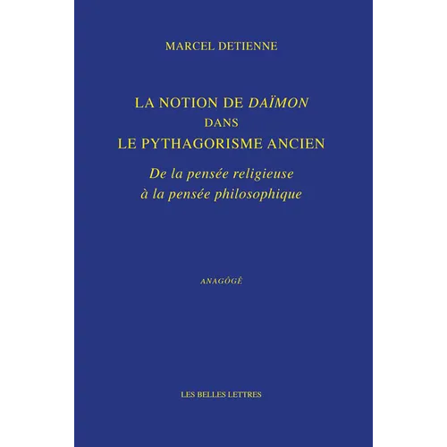 La Notion de Daimon Dans Le Pythagorisme Ancien: de la Pensee Religieuse a la Pensee Philosophique