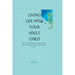 Living Life with Your Adult Child: Successful Guide to Parenting and Treating Adult Children's Life