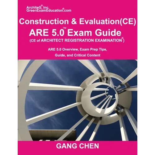 Construction and Evaluation (CE) ARE 5 Exam Guide (Architect Registration Exam): ARE 5.0 Overview, Exam Prep Tips, Guide, and Critical Content