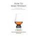 How To Make Whiskey: A Step-by-Step Guide to Making Whiskey