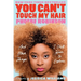 You Can't Touch My Hair: And Other Things I Still Have to Explain
