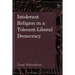 Intolerant Religion in a Tolerant-Liberal Democracy
