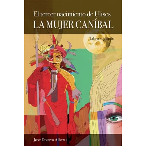 El tercer nacimiento de Ulises. Libro Segundo. La Mujer Caníbal