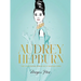 Audrey Hepburn: The Illustrated World of a Fashion Icon