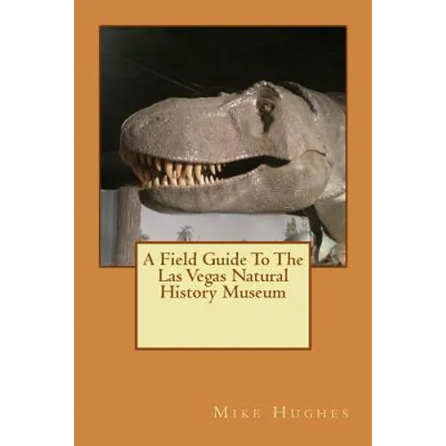 The Las Vegas Natural History Museum: A Field Guide
