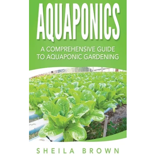 Aquaponics: A Comprehensive Guide to Aquaponic Gardening