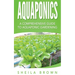 Aquaponics: A Comprehensive Guide to Aquaponic Gardening