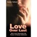 Love Over Lust: How Love Overcame the Power of Sexual Addiction