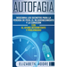 Autofagia: Descubra los Secretos para la Pérdida de Peso, el Rejuvenecimiento y la Curación con el Ayuno Intermitente y Prolongado (Spanish Edition)