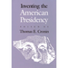 Inventing the American Presidency