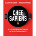 Chef Sapiens: de Los Orígenes a la Actualidad En 100 Recetas Saludables / Chef Sapiens: From the Origins of Cuisine to the Present