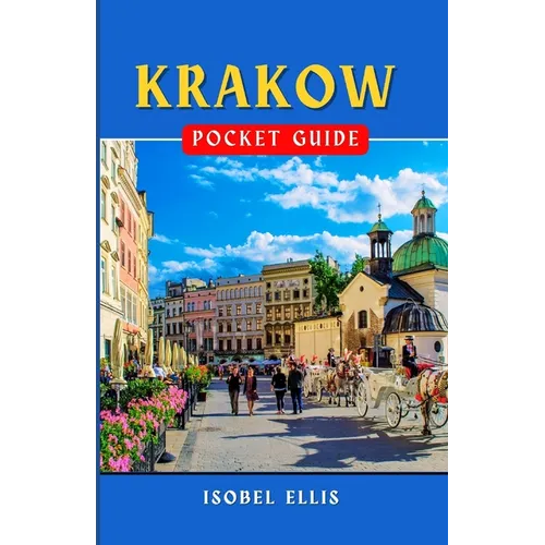 Krakow Pocket Guide: Exploring the Cultural Hub of Southern Poland